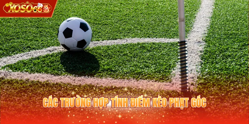 Các trường hợp tính điểm kèo phạt góc