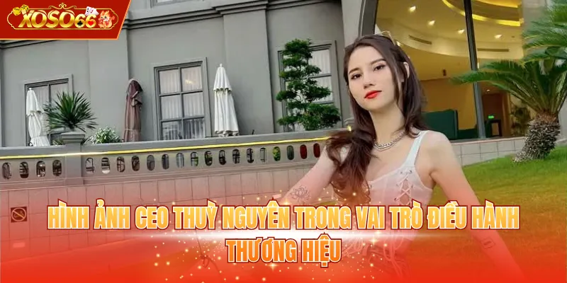 Hình ảnh CEO Thuỳ Nguyên trong vai trò điều hành thương hiệu