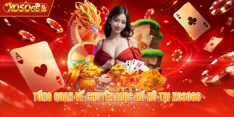Tổng quan về chuyên mục nổ hũ tại XOSO66